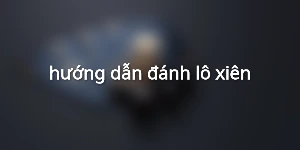 hướng dẫn đánh lô xiên