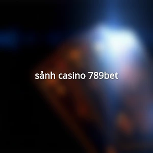 sảnh casino 789bet